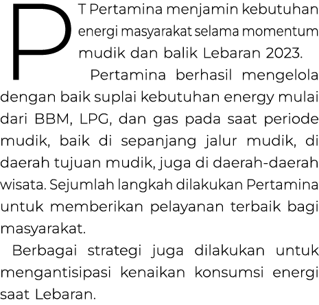 PT Pertamina menjamin kebutuhan energi masyarakat selama momentum mudik dan balik Lebaran 2023. Pertamina berhasil me...