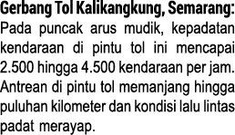 Gerbang Tol Kalikangkung, Semarang: Pada puncak arus mudik, kepadatan kendaraan di pintu tol ini mencapai 2.500 hingg...
