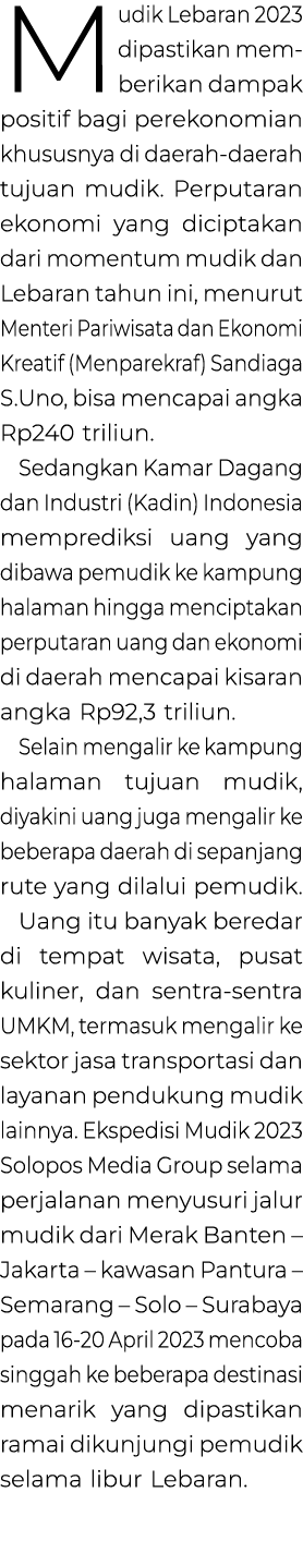 Mudik Lebaran 2023 dipastikan mem­berikan dampak positif bagi per­ekonomian khususnya di daerah daerah tujuan mudik. ...