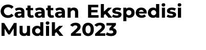 Catatan Ekspedisi Mudik 2023 