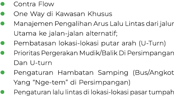 l Contra Flow l One Way di Kawasan Khusus l Manajemen Pengalihan Arus Lalu Lintas dari jalur Utama ke jalan jalan alt...