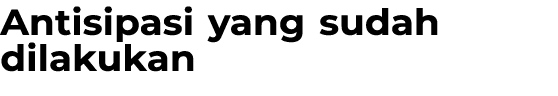 Antisipasi yang sudah dilakukan