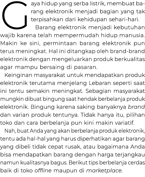 Gaya hidup yang serba listrik, membuat ba­rang elektronik menjadi bagian yang tak ter­pisahkan dari kehidupan sehari ...