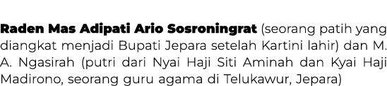 Orang tua Raden Mas Adipati Ario Sosroningrat (seorang patih yang diangkat menjadi Bupati Jepara setelah Kartini lahi...