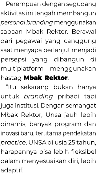 Perempuan dengan segudang aktivitas ini tengah membangun personal branding menggunakan sapaan Mbak Rektor. Berawal da...