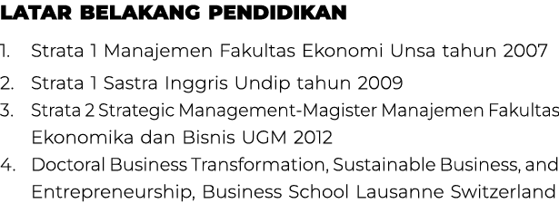 Latar Belakang Pendidikan 1. Strata 1 Manajemen Fakultas Ekonomi Unsa tahun 2007 2. Strata 1 Sastra Inggris Undip tah...