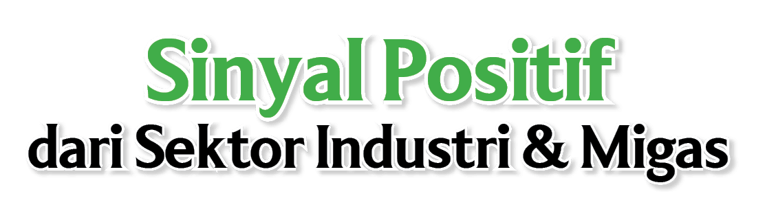 Sinyal Positif dari Sektor Industri & Migas 