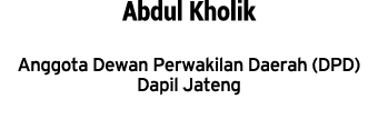 Abdul Kholik Anggota Dewan Perwakilan Daerah (DPD) Dapil Jateng