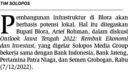Tim Solopos Pembangunan infrastruktur di Blora akan berbasis potensi lokal. Hal itu ditegaskan Bupati Blora, Arief Ro...