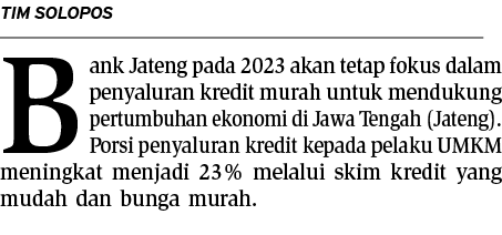 TIM SOLOPOS Bank Jateng pada 2023 akan tetap fokus dalam penyaluran kredit murah untuk mendukung pertumbuhan ekonomi ...