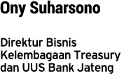 Ony Suharsono Direktur Bisnis Kelembagaan Treasury dan UUS Bank Jateng