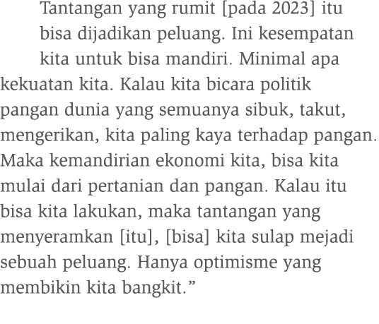 Tantangan yang rumit [pada 2023] itu bisa dijadikan peluang. Ini kesempatan kita untuk bisa mandiri. Minimal apa keku...
