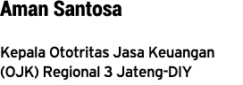 Aman Santosa Kepala Ototritas Jasa Keuangan (OJK) Regional 3 Jateng-DIY 
