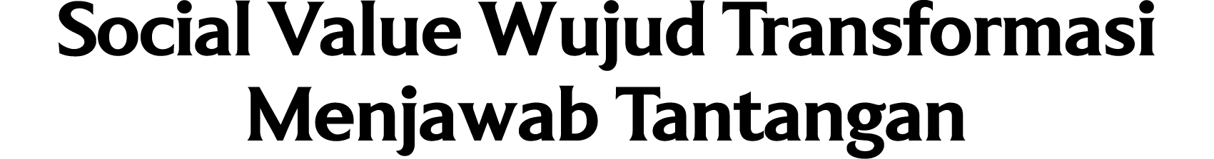 Social Value Wujud Transformasi Menjawab Tantangan