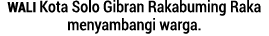 WALI Kota Solo Gibran Rakabuming Raka menyambangi warga.