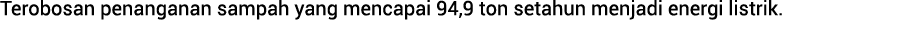 Terobosan penanganan sampah yang mencapai 94,9 ton setahun menjadi energi listrik.