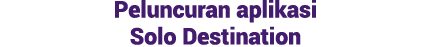 Peluncuran aplikasi Solo Destination