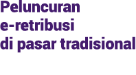 Peluncuran e retribusi di pasar tradisional